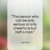 Leigh Hunt quote: “The person who can be only serious…”- at QuotesQuotesQuotes.com