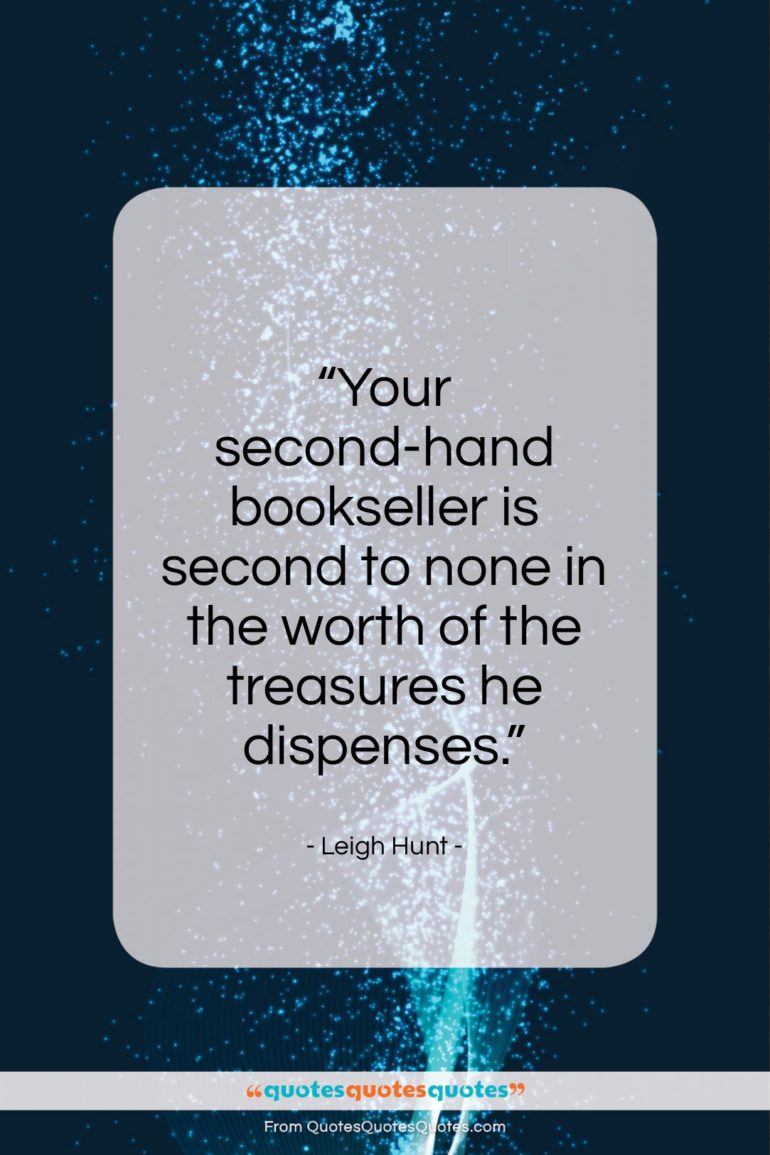 Leigh Hunt quote: “Your second-hand bookseller is second to none…”- at QuotesQuotesQuotes.com