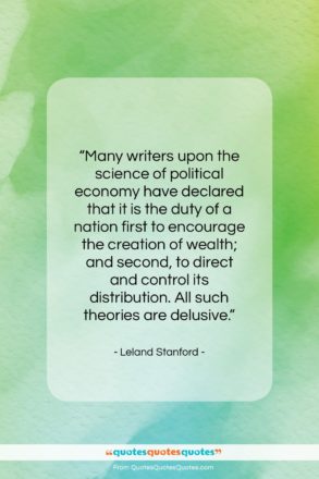 Leland Stanford quote: “Many writers upon the science of political…”- at QuotesQuotesQuotes.com