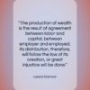 Leland Stanford quote: “The production of wealth is the result…”- at QuotesQuotesQuotes.com