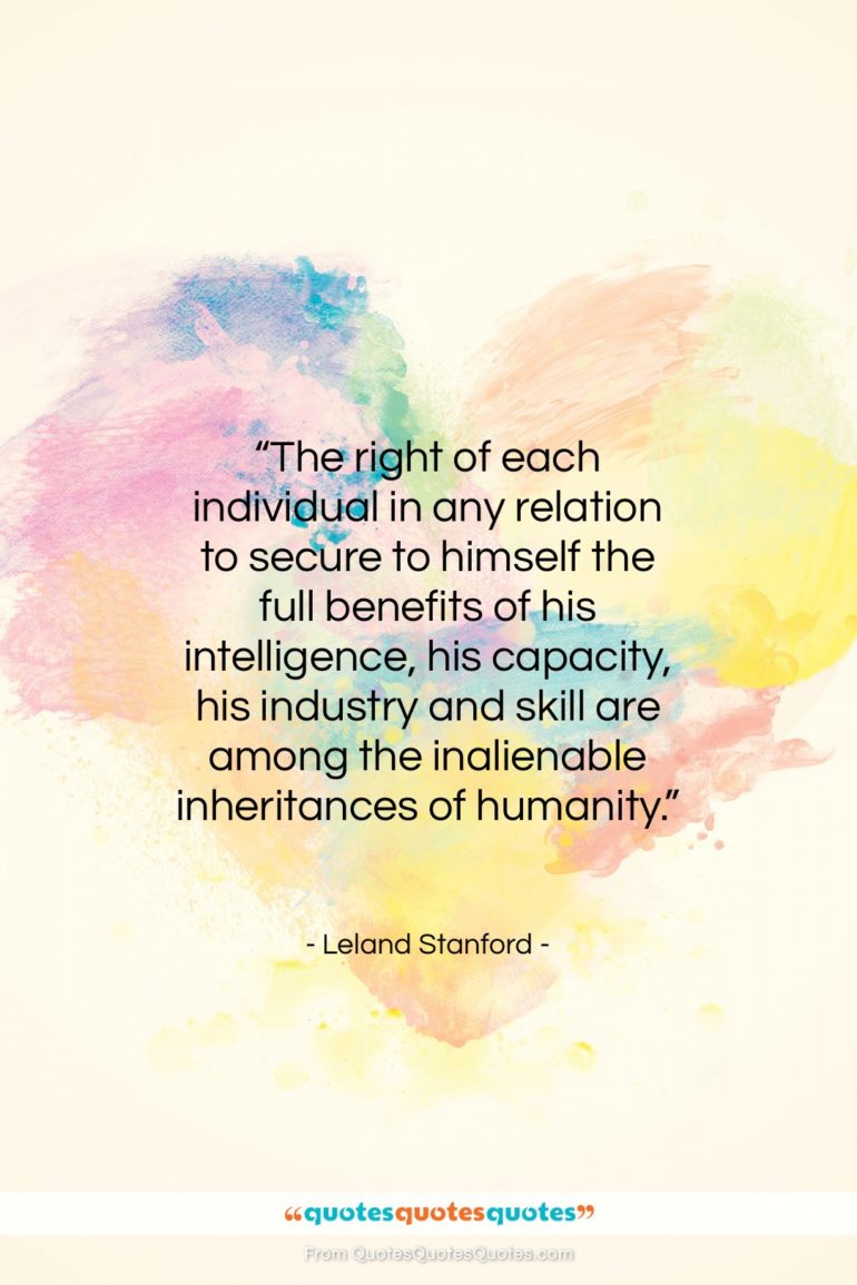 Leland Stanford quote: “The right of each individual in any…”- at QuotesQuotesQuotes.com