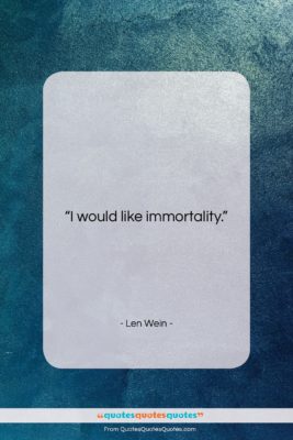 Len Wein quote: “I would like immortality….”- at QuotesQuotesQuotes.com