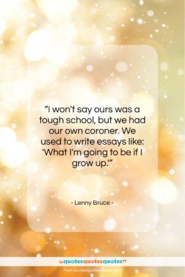 Lenny Bruce quote: “I won’t say ours was a tough school…”- at QuotesQuotesQuotes.com