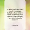 Lenny Bruce quote: “If Jesus had been killed twenty years…”- at QuotesQuotesQuotes.com