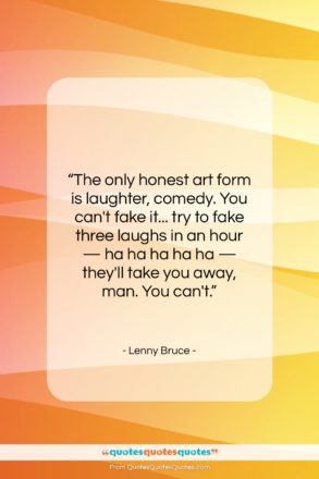 Lenny Bruce quote: “The only honest art form is laughter,…”- at QuotesQuotesQuotes.com