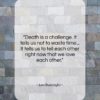 Leo Buscaglia quote: “Death is a challenge. It tells us…”- at QuotesQuotesQuotes.com