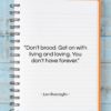 Leo Buscaglia quote: “Don’t brood. Get on with living and…”- at QuotesQuotesQuotes.com