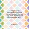 Leo Buscaglia quote: “I still get wildly enthusiastic about little…”- at QuotesQuotesQuotes.com
