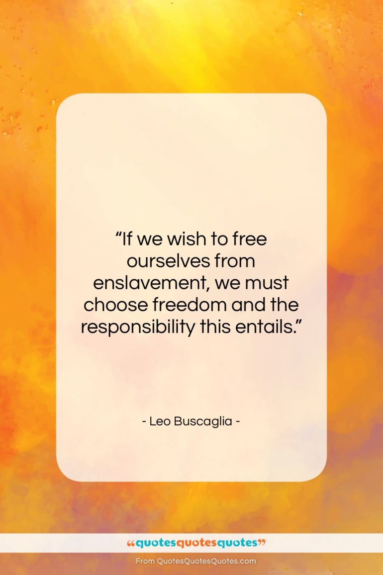 Leo Buscaglia quote: “If we wish to free ourselves from…”- at QuotesQuotesQuotes.com