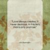 Leo Buscaglia quote: “Love always creates, it never destroys. In…”- at QuotesQuotesQuotes.com