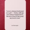 Leo Buscaglia quote: “Love is always bestowed as a gift…”- at QuotesQuotesQuotes.com