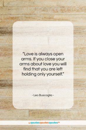 Leo Buscaglia quote: “Love is always open arms. If you…”- at QuotesQuotesQuotes.com