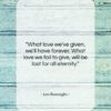 Leo Buscaglia quote: “What love we’ve given, we’ll have forever….”- at QuotesQuotesQuotes.com