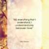 Leo Tolstoy quote: “All, everything that I understand, I understand…”- at QuotesQuotesQuotes.com