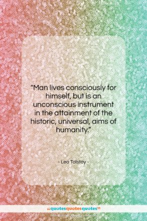 Leo Tolstoy quote: “Man lives consciously for himself, but is…”- at QuotesQuotesQuotes.com