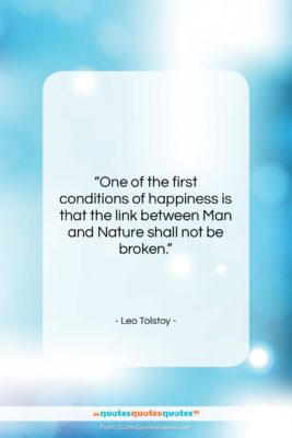 Leo Tolstoy quote: “One of the first conditions of happiness…”- at QuotesQuotesQuotes.com