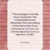 Leo Tolstoy quote: “The changes in our life must come…”- at QuotesQuotesQuotes.com