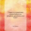 Leo Tolstoy quote: “There is no greatness where there is…”- at QuotesQuotesQuotes.com