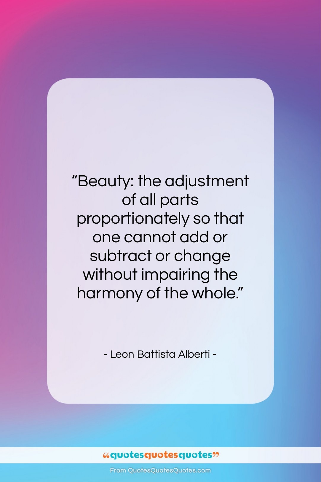 Leon Battista Alberti quote: “Beauty: the adjustment of all parts proportionately…”- at QuotesQuotesQuotes.com