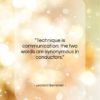 Leonard Bernstein quote: “Technique is communication: the two words are…”- at QuotesQuotesQuotes.com