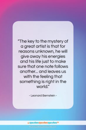 Leonard Bernstein quote: “The key to the mystery of a…”- at QuotesQuotesQuotes.com