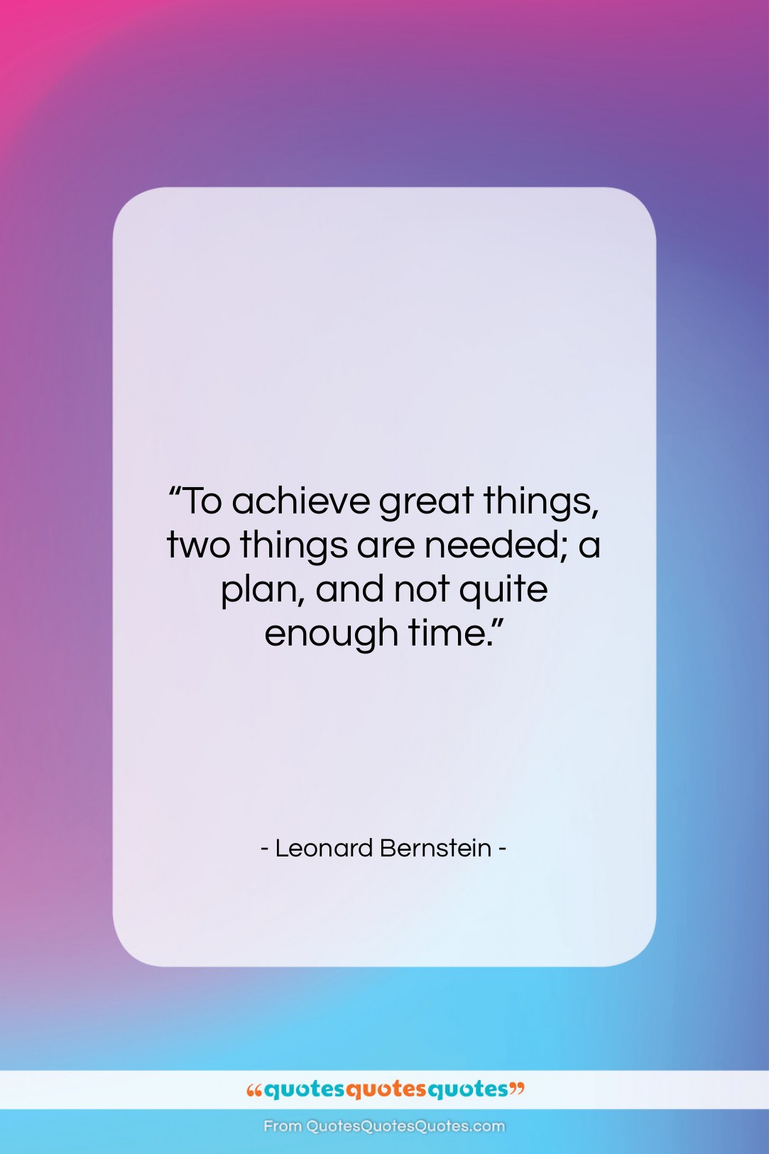 Leonard Bernstein quote: “To achieve great things, two things are…”- at QuotesQuotesQuotes.com