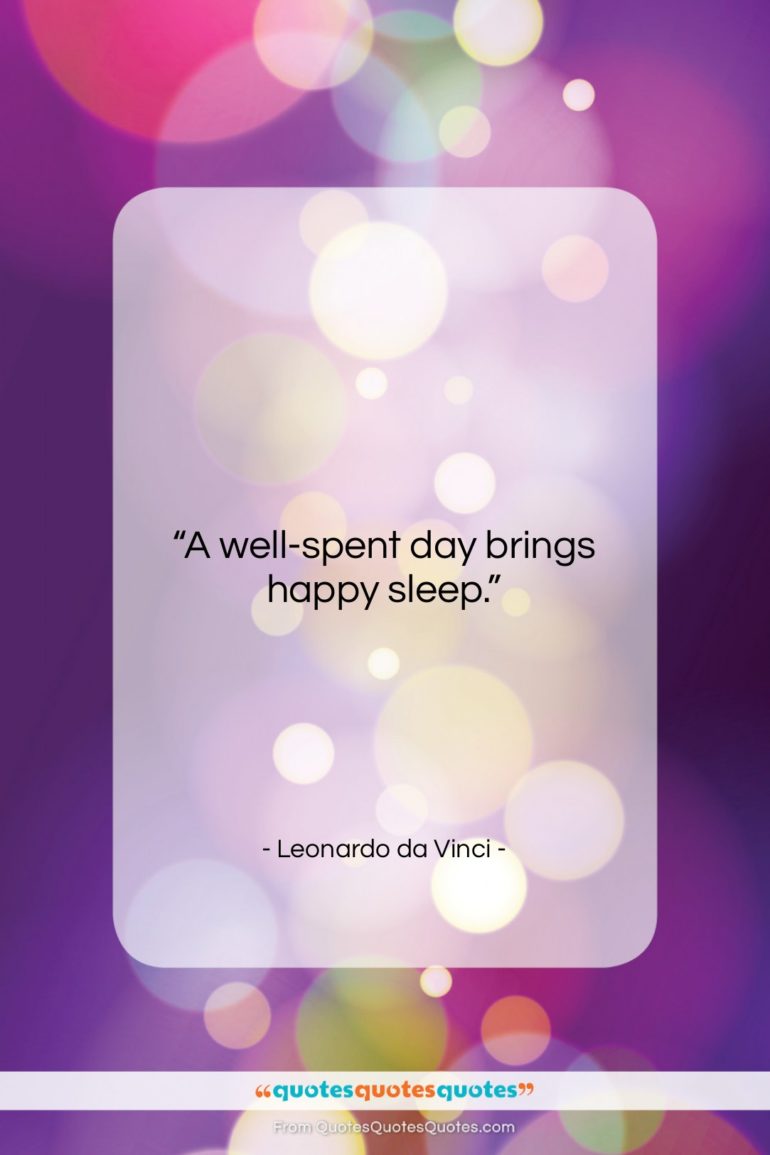 Leonardo da Vinci quote: “A well-spent day brings happy sleep….”- at QuotesQuotesQuotes.com