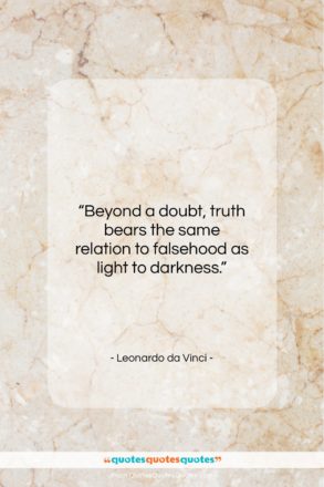 Leonardo da Vinci quote: “Beyond a doubt, truth bears the same…”- at QuotesQuotesQuotes.com