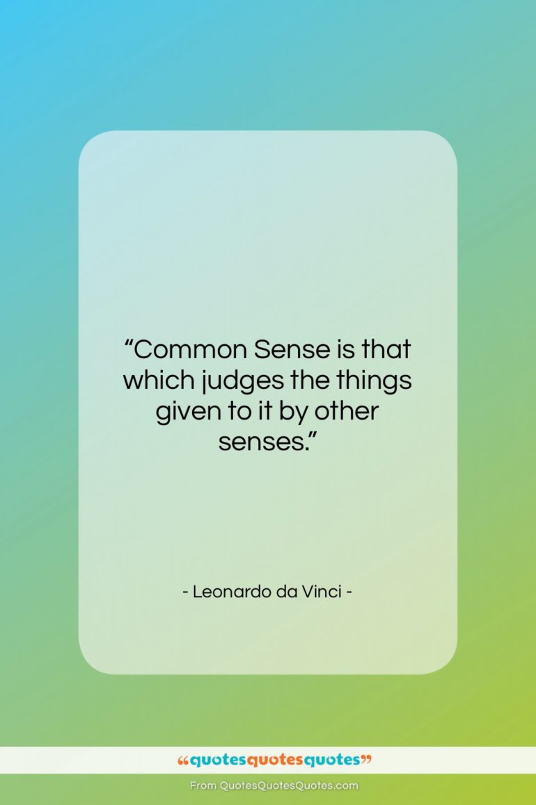 Leonardo da Vinci quote: “Common Sense is that which judges the…”- at QuotesQuotesQuotes.com