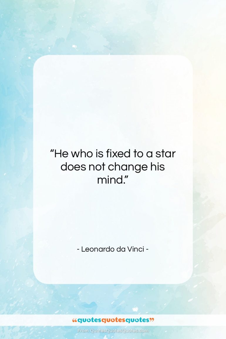 Leonardo da Vinci quote: “He who is fixed to a star…”- at QuotesQuotesQuotes.com