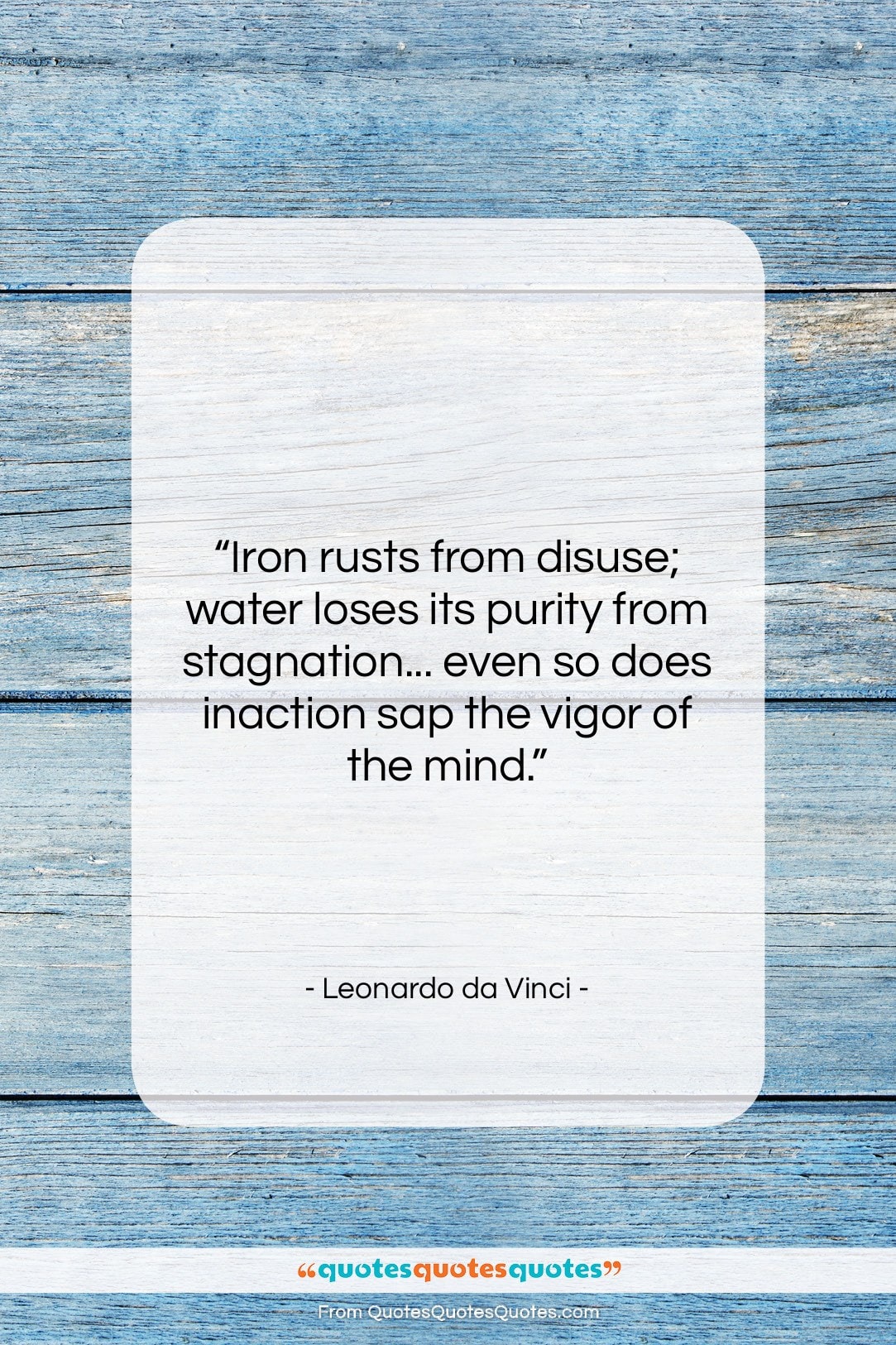 Leonardo da Vinci quote: “Iron rusts from disuse; water loses its…”- at QuotesQuotesQuotes.com