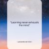 Leonardo da Vinci quote: “Learning never exhausts the mind….”- at QuotesQuotesQuotes.com