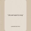 Leonardo da Vinci quote: “Life well-spent is long.”- at QuotesQuotesQuotes.com