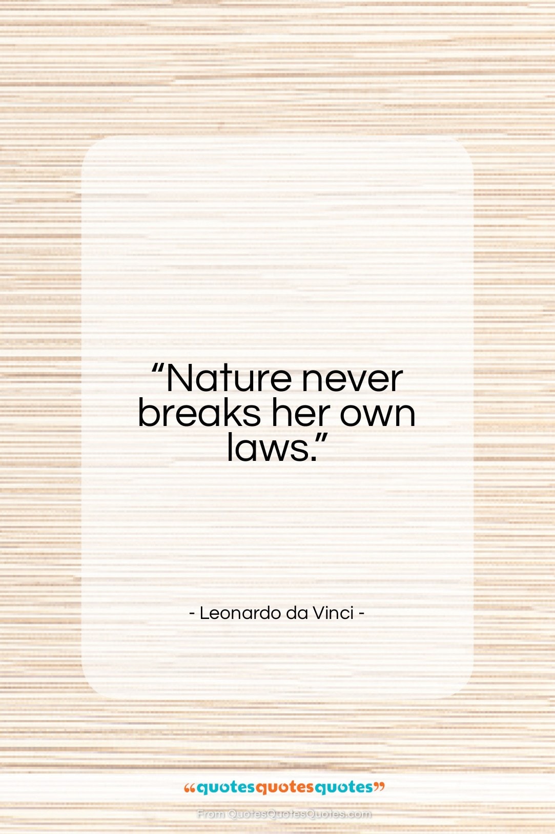 Leonardo da Vinci quote: “Nature never breaks her own laws…”- at QuotesQuotesQuotes.com