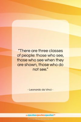 Leonardo da Vinci quote: “There are three classes of people: those…”- at QuotesQuotesQuotes.com