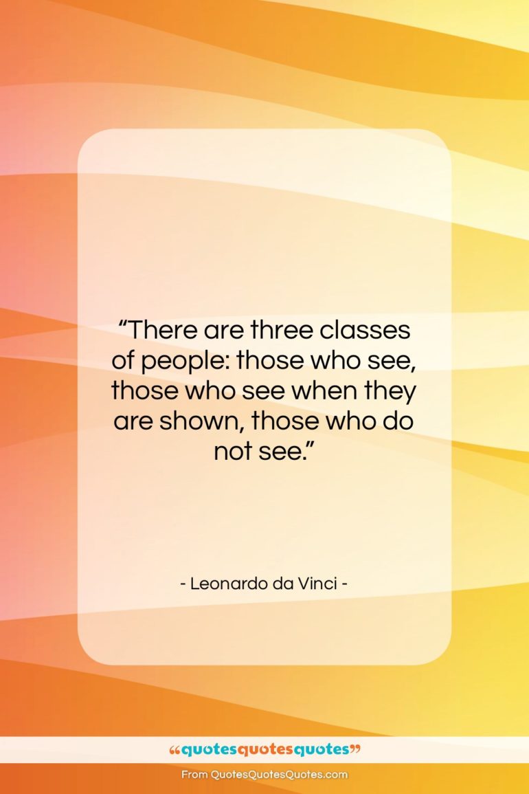 Leonardo da Vinci quote: “There are three classes of people: those…”- at QuotesQuotesQuotes.com