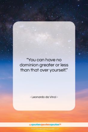 Leonardo da Vinci quote: “You can have no dominion greater…”- at QuotesQuotesQuotes.com