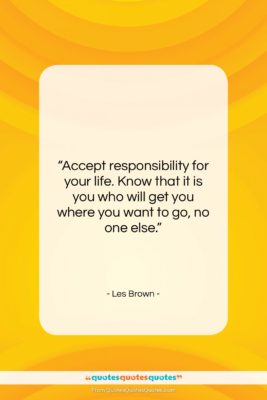 Les Brown quote: “Accept responsibility for your life. Know that…”- at QuotesQuotesQuotes.com