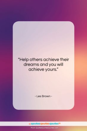 Les Brown quote: “Help others achieve their dreams and you…”- at QuotesQuotesQuotes.com
