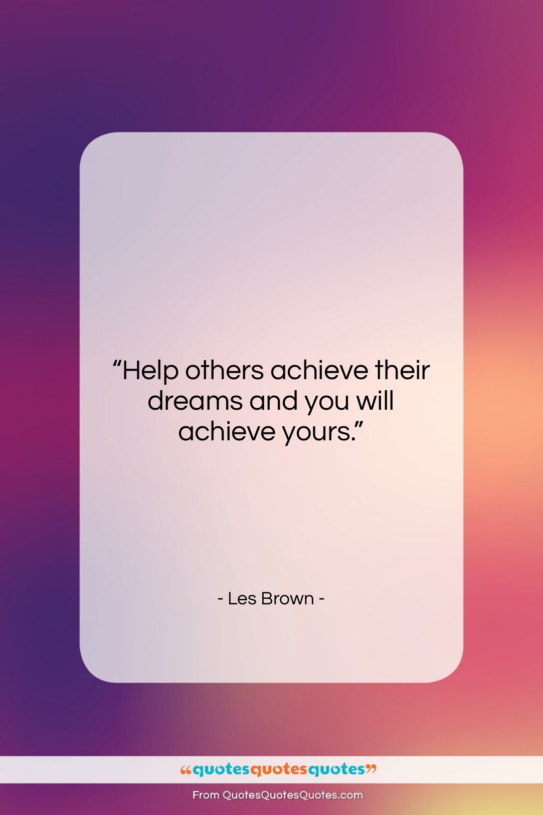 Les Brown quote: “Help others achieve their dreams and you…”- at QuotesQuotesQuotes.com