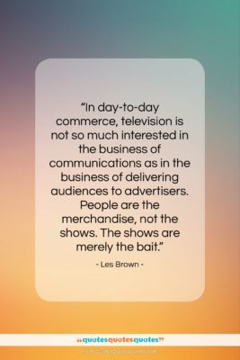 Les Brown quote: “In day-to-day commerce, television is not so…”- at QuotesQuotesQuotes.com