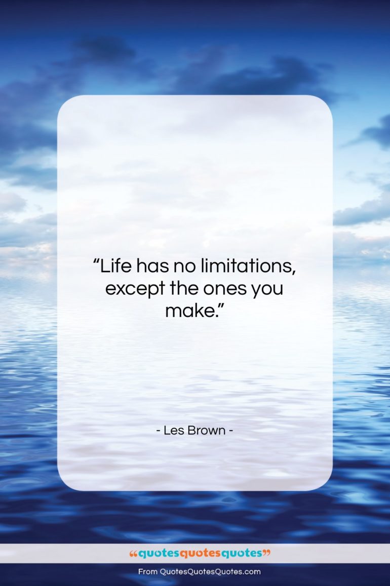 Les Brown quote: “Life has no limitations, except the ones…”- at QuotesQuotesQuotes.com