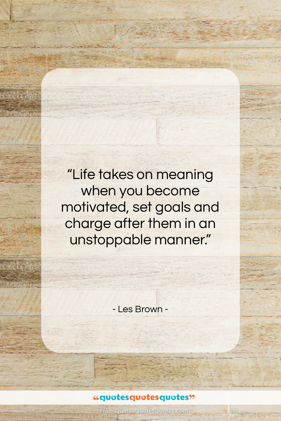 Les Brown quote: “Life takes on meaning when you become…”- at QuotesQuotesQuotes.com