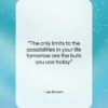 Les Brown quote: “The only limits to the possibilities in…”- at QuotesQuotesQuotes.com