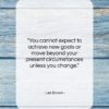Les Brown quote: “You cannot expect to achieve new goals…”- at QuotesQuotesQuotes.com
