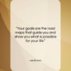 Les Brown quote: “Your goals are the road maps that…”- at QuotesQuotesQuotes.com