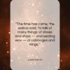 Lewis Carroll quote: “The time has come,’ the walrus said,…”- at QuotesQuotesQuotes.com