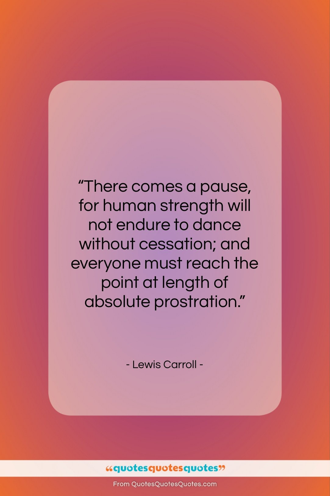 Lewis Carroll quote: “There comes a pause, for human strength…”- at QuotesQuotesQuotes.com