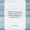 Lewis Carroll quote: “‘What is the use of a book’,…”- at QuotesQuotesQuotes.com
