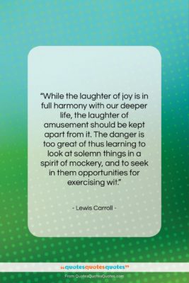 Lewis Carroll quote: “While the laughter of joy is in…”- at QuotesQuotesQuotes.com